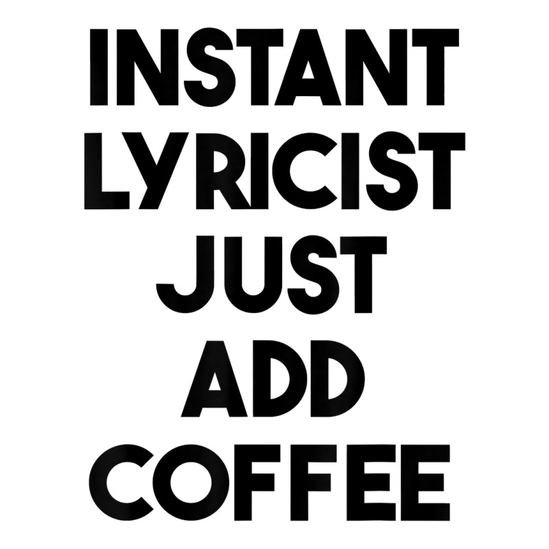 Instant Lyricist Just Add Coffee T Shirt Long Sleeve Shirts by xq8pjbeamer | Artistshot