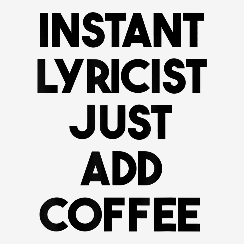 Instant Lyricist Just Add Coffee T Shirt Classic T-shirt by xq8pjbeamer | Artistshot