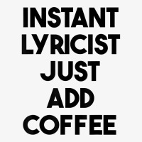 Instant Lyricist Just Add Coffee T Shirt Champion Hoodie | Artistshot