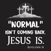 Jesus Christian Normal Isnt Coming Back But Jesus Is Revelation 14 Cos T-shirt | Artistshot