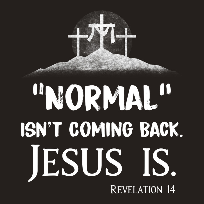 Jesus Christian Normal Isnt Coming Back But Jesus Is Revelation 14 Cos Tank Top by AURRADILLARD | Artistshot