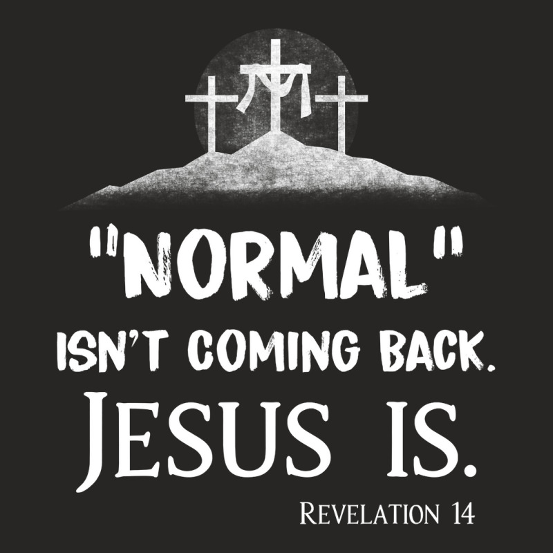 Jesus Christian Normal Isnt Coming Back But Jesus Is Revelation 14 Cos Ladies Fitted T-Shirt by AURRADILLARD | Artistshot