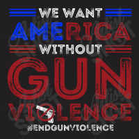We Want America Without Gun Violence T-shirt | Artistshot