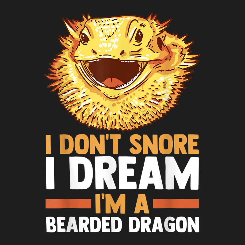 I Don't Snore I Dream I'm A Beraded Dragon Dragons T Shirt Classic T-shirt | Artistshot