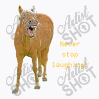 Hot Trend Never Stop Laughing! Funny Horse Painting T-shirt | Artistshot