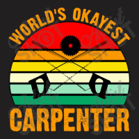 World's Okayest Carpenter T-shirt | Artistshot