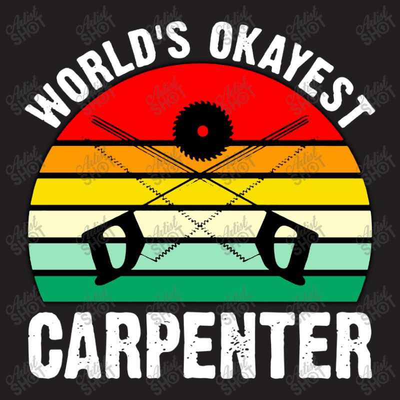 World's Okayest Carpenter T-shirt | Artistshot