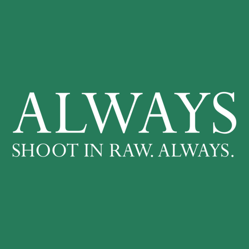 Always Shoot In Raw. Always. Classic Love Funny T-shirt | Artistshot