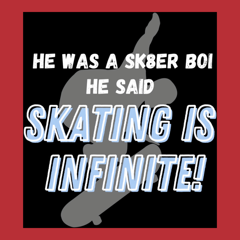 Sk8er Boi Sk8 The Infinity Quotskating Is Infinitequot Whiteblue Poste T-Shirt by szylkoarowv | Artistshot