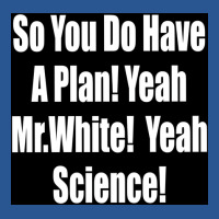 So You Do Have A Plan Yeah Mrwhite Yeah Science Poster 80s T-shirt | Artistshot