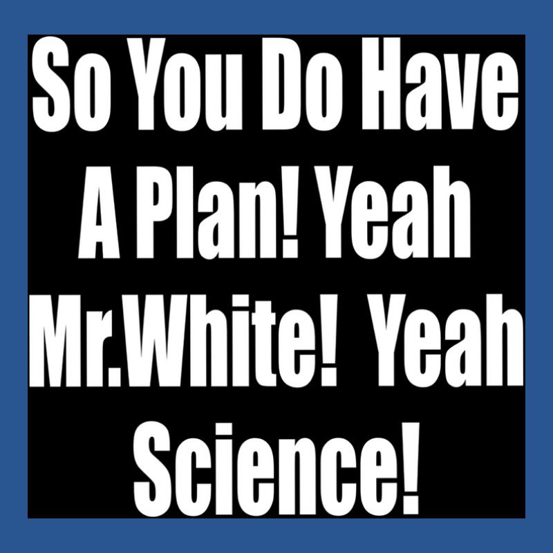 So You Do Have A Plan Yeah Mrwhite Yeah Science Poster 80s T-Shirt by szylkoarowv | Artistshot