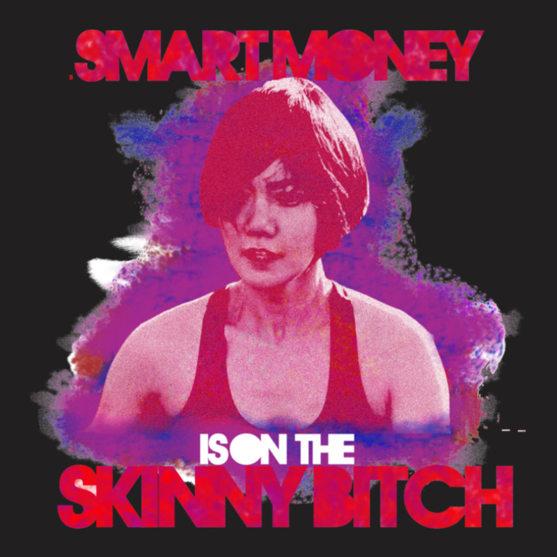 Smart Money Is On The Skinny Bitch T-shirt | Artistshot