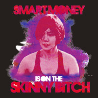 Smart Money Is On The Skinny Bitch Tank Top | Artistshot