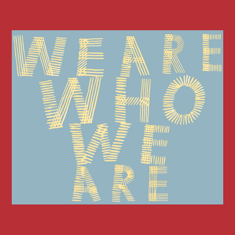 We Are Who We Are Poster Cool T-Shirt by szylkoarowv | Artistshot