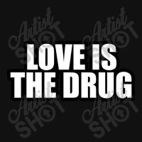 Love Is The Drug... Throw Pillow | Artistshot