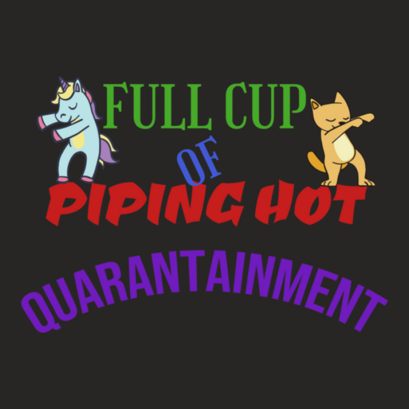 Full Cup Of Piping Hot Quarantainment Entertainment While Quarantined  Ladies Fitted T-Shirt by MaragretPolino | Artistshot