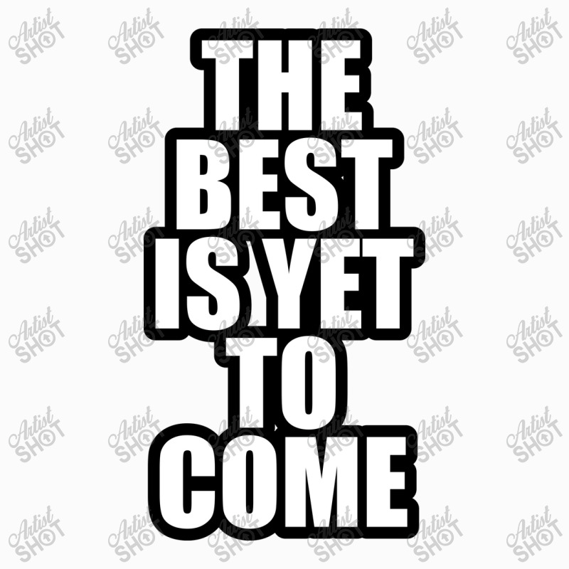 The Best Is Yet To Come Coffee Mug by awesomebrand | Artistshot