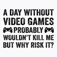 Funny Video Gamer Gaming A Day Without Video Games Men Women T-shirt | Artistshot