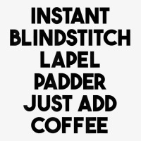 Instant Blindstitch Lapel Padder Just Add Coffee T Shirt Ladies Fitted T-shirt | Artistshot