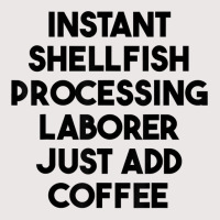 Instant Shellfish Processing Laborer Just Add Coffee T Shirt Pocket T-shirt | Artistshot