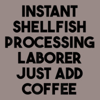 Instant Shellfish Processing Laborer Just Add Coffee T Shirt Vintage T-shirt | Artistshot