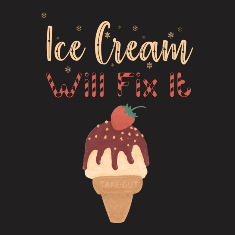 Ice Cream Will Fix It   1 T-Shirt by GEORGESOCE | Artistshot