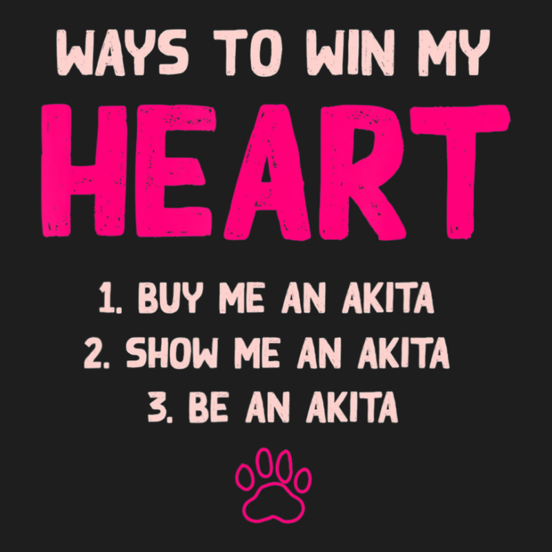 Trending Ways To Win My Heart Dog Lover Akita Inu Dog Owner Classic T-shirt | Artistshot