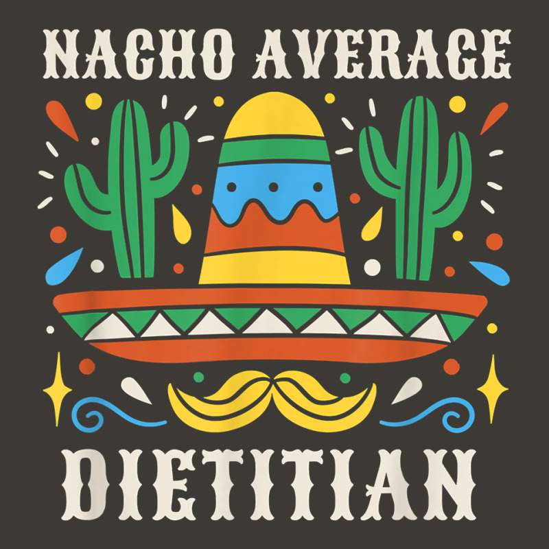 Nacho Average Dietitian Funny Mexican Cinco De Mayo T Shirt Bucket Hat by xq8pjbeamer | Artistshot