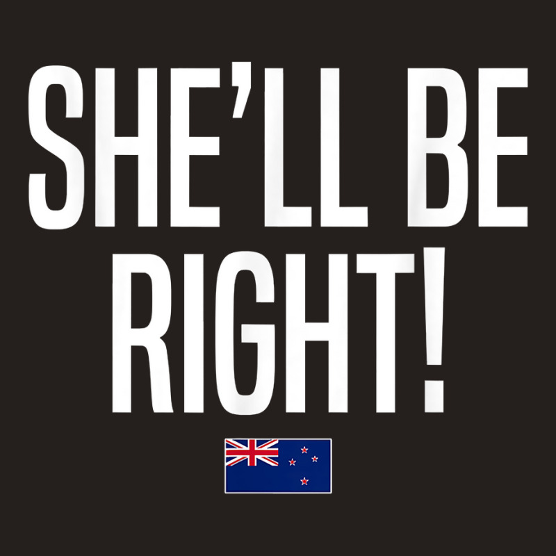 She'll Be Right New Zealand Slang T Shirt Tank Top by xq8pjbeamer | Artistshot