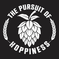 The Pursuit Of Hoppiness Beer Brewer, Beer Hops, Malt Barley T Shirt T-shirt | Artistshot