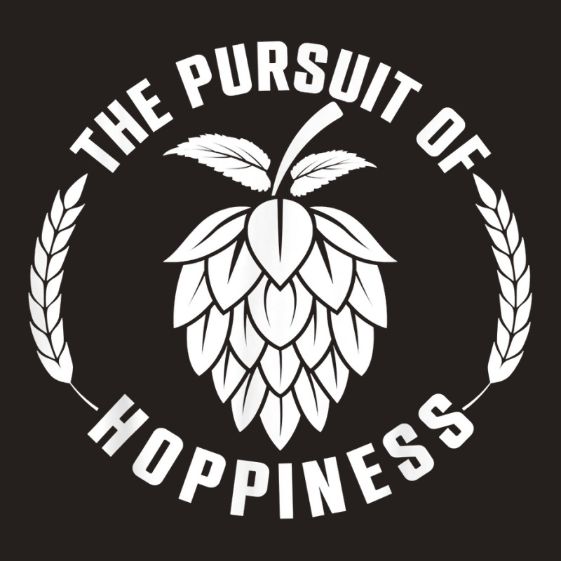 The Pursuit Of Hoppiness Beer Brewer, Beer Hops, Malt Barley T Shirt Tank Top | Artistshot