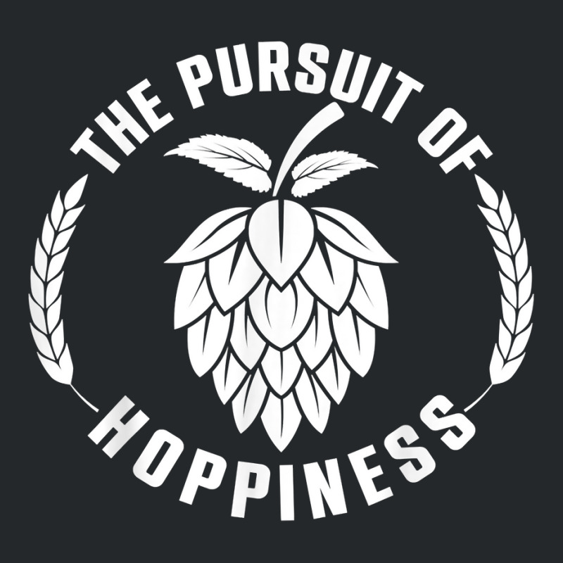 The Pursuit Of Hoppiness Beer Brewer, Beer Hops, Malt Barley T Shirt Crewneck Sweatshirt | Artistshot