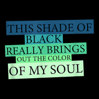 This Shade Of Black Really Brings Out The Color Of My Soul T Shirt Youth Jogger | Artistshot