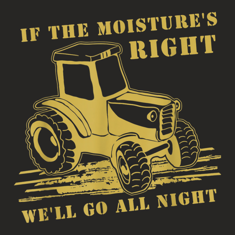 If The Moisture's Right Funny Farmer Tractor T Shirt Ladies Fitted T-Shirt by kleebbi | Artistshot