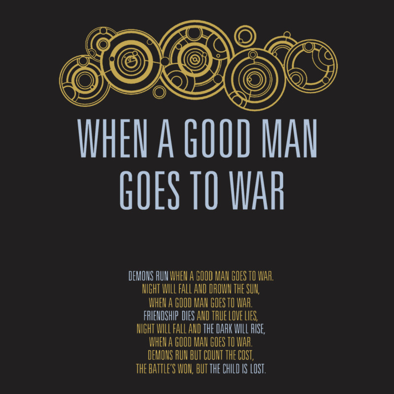 When A Good Man Goes To War T-shirt | Artistshot