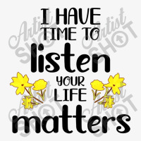 I Have Time To Listen Your Life Matters Ladies Fitted T-shirt | Artistshot