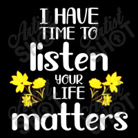 I Have Time To Listen Your Life Matters Toddler Sweatshirt | Artistshot