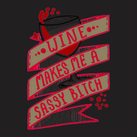 Wine Makes Me A Sassy Bitch T-shirt | Artistshot