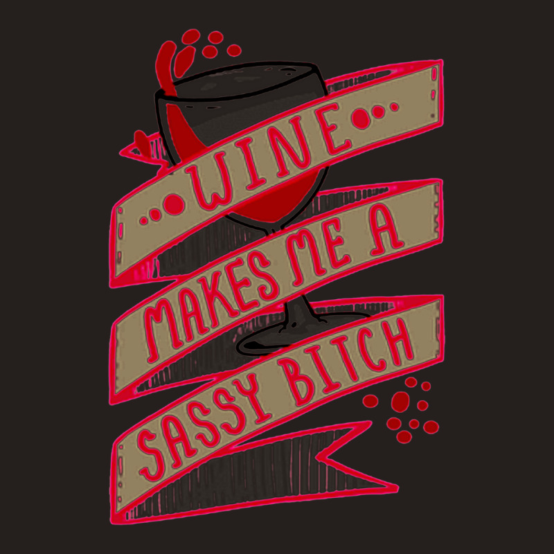 Wine Makes Me A Sassy Bitch Tank Top | Artistshot