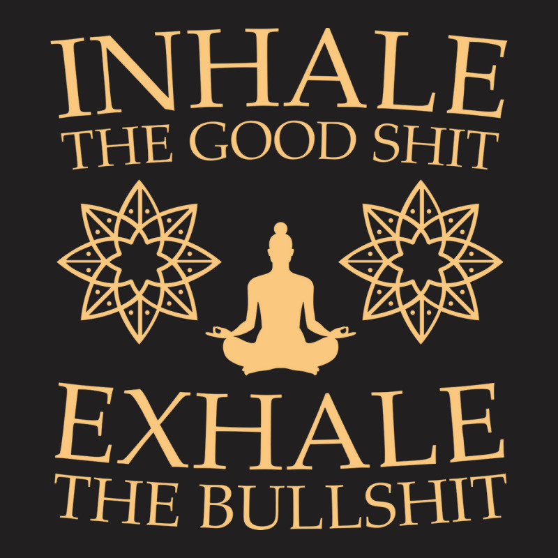 Yoga Inhale The Good Shit T-shirt | Artistshot