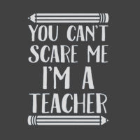 You Can't Scare Me I'm A Teacher Vintage T-shirt | Artistshot