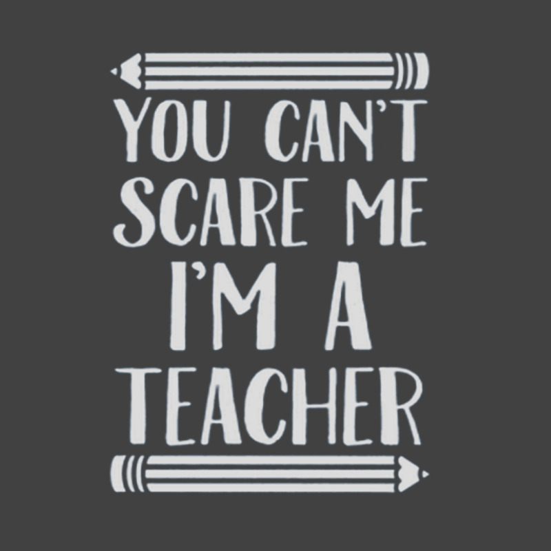 You Can't Scare Me I'm A Teacher Vintage T-shirt | Artistshot