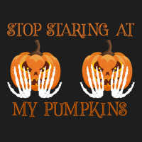 Funny Halloween Stop Staring At My Pumpkins Happy Halloween Sweatshirt Classic T-shirt | Artistshot