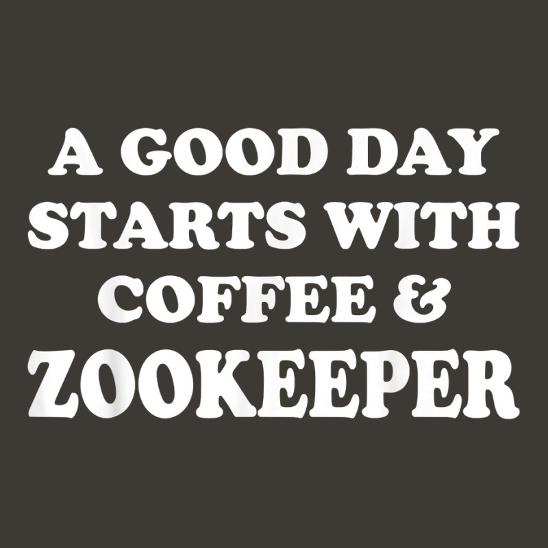 A Good Day Starts With Coffee & Zookeeper   Funny Zoologist T Shirt Bucket Hat by tawny4okburd | Artistshot