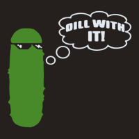 Dill With It Pickle Tank Top | Artistshot