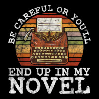 Careful Or You'll End Up In My Novel For Novelist T Shirt Adjustable Cap | Artistshot