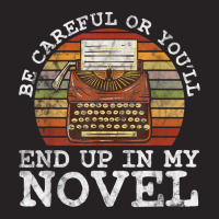 Careful Or You'll End Up In My Novel For Novelist T Shirt Vintage Cap | Artistshot