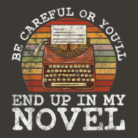 Careful Or You'll End Up In My Novel For Novelist T Shirt Bucket Hat | Artistshot