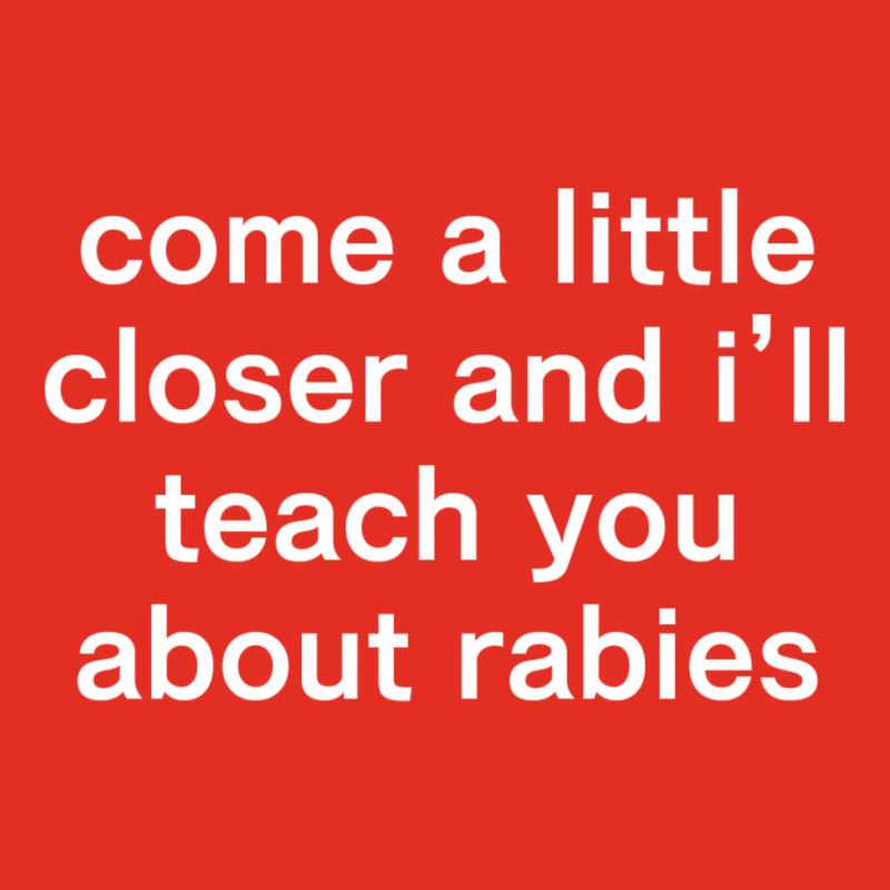 Come A Little Closer And I'll Teach You About Rabies Graphic T-shirt | Artistshot