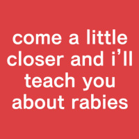 Come A Little Closer And I'll Teach You About Rabies Tank Top | Artistshot